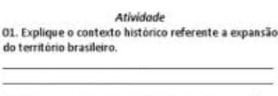 Atividade 
01. Explique o contexto histórico referente a expansão 
do território brasileiro 
_ 
_