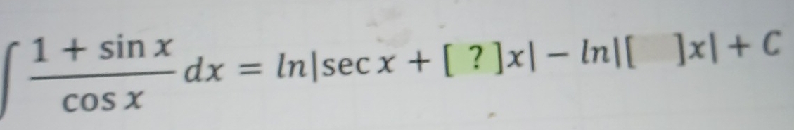 ∈t  (1+sin x)/cos x dx=ln |sec x+[?]x|-ln |[]x|+C