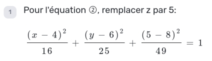 Pour l'équation ②, remplacer z par 5 :
frac (x-4)^216+frac (y-6)^225+frac (5-8)^249=1