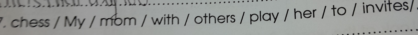 chess / My / mom / with / others / play / her / to / invites/