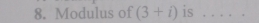 Modulus of (3+i) is . .