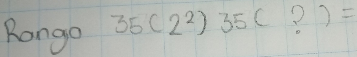 Rango
35(2^2)35(?)=