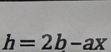 h=2b-ax