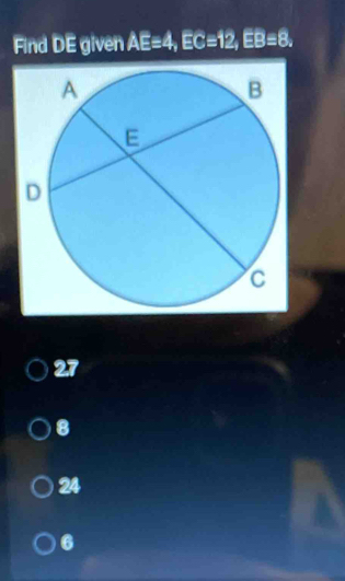 Find DE given AE=4, EC=12, EB=8,
27
8
24
6