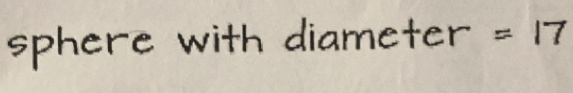 sphere with diameter =17