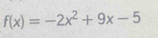 f(x)=-2x^2+9x-5