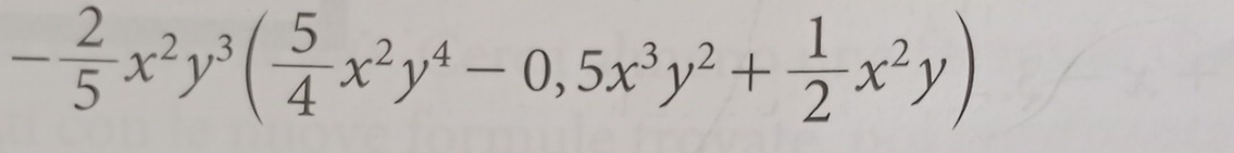 - 2/5 x^2y^3( 5/4 x^2y^4-0,5x^3y^2+ 1/2 x^2y)