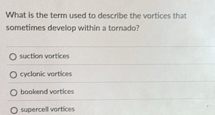 Solved: What is the term used to describe the vortices that sometimes ...