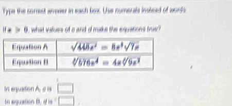 Type the sorrest anever in each box. Use numerals instead of words
ifx>0 , what values of a and d make the equatons true?
In equation A. eis □
In squation B. y 6^2□