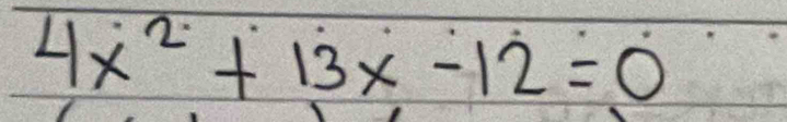 4x^2+13x-12=0