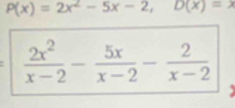 P(x)=2x^2-5x-2,D(x)=x