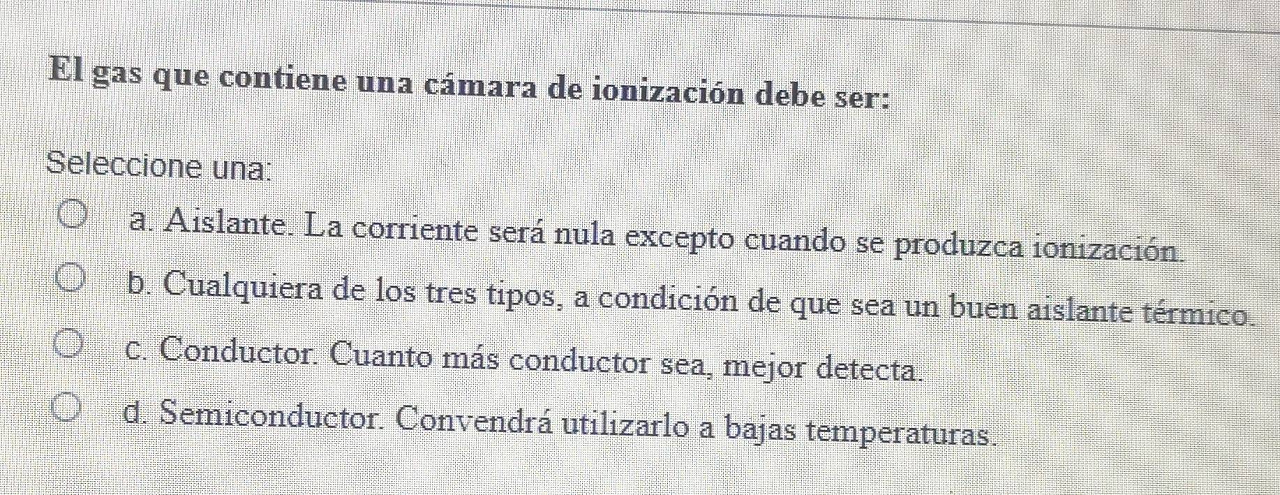 Resuelto:El gas que contiene una cámara de ionización debe ser ...