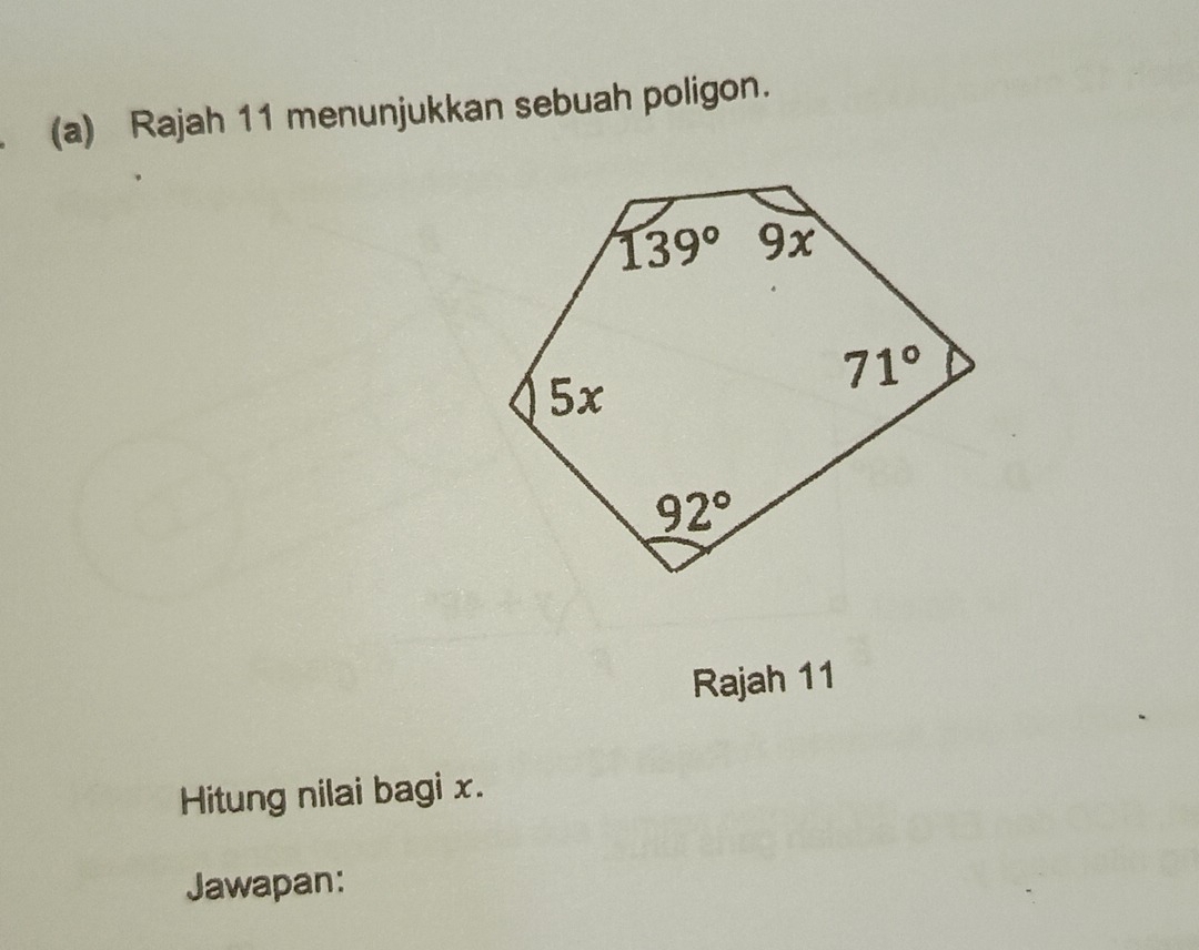 Rajah 11 menunjukkan sebuah poligon.
Rajah 11
Hitung nilai bagi x.
Jawapan: