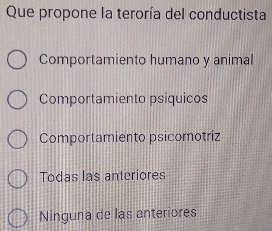 Que propone la teroría del conductista
Comportamiento humano y animal
Comportamiento psiquicos
Comportamiento psicomotriz
Todas las anteriores
Ninguna de las anteriores