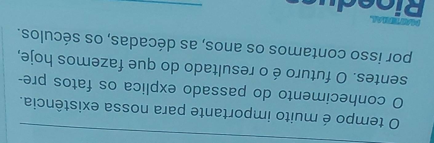 tempo é muito importante para nossa existência. 
O conhecimento do passado explica os fatos pre- 
sentes. O futuro é o resultado do que fazemos hoje, 
por isso contamos os anos, as décadas, os séculos. 
MTENAL 
R io e d us