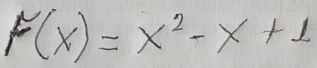 F(x)=x^2-x+1