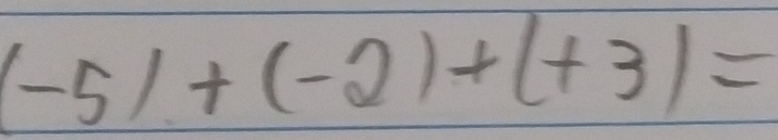 (-5)+(-2)+(+3)=