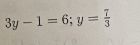 3y-1=6; y= 7/3 