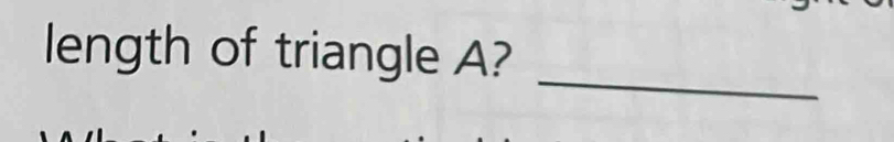 length of triangle A? 
_