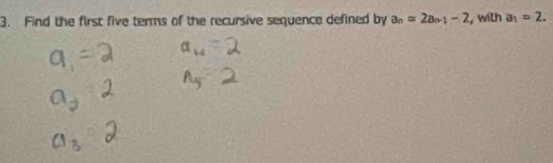 Find the first five terms of the recursive sequence defined by a_n=2a_n-1-2 , with a_1=2.