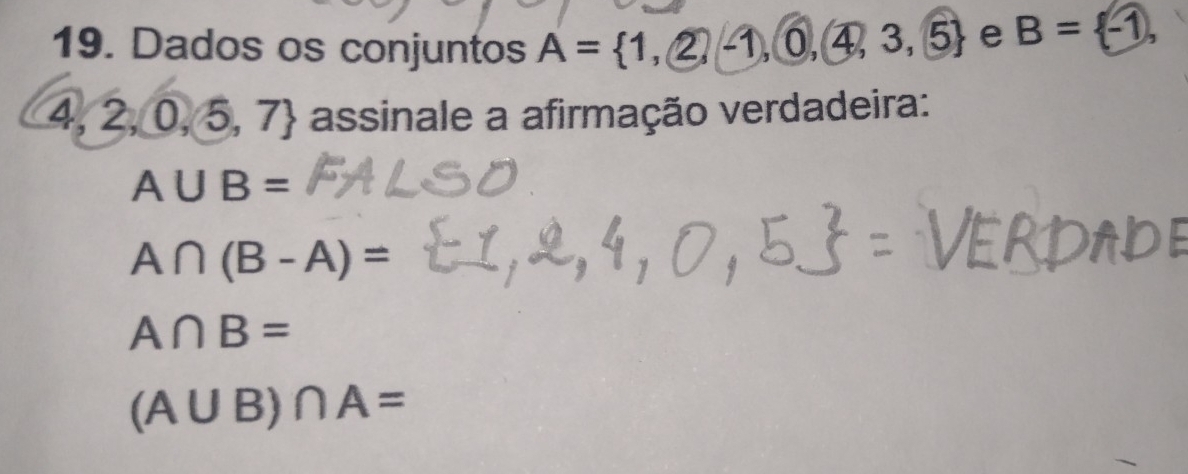 Dados os conjuntos A= 1,2,-1,0,4,3,5 e B= -1,
4,2,0,5,7 assinale a afirmação verdadeira:
A∪ B=
A∩ (B-A)=
A∩ B=
(A∪ B)∩ A=