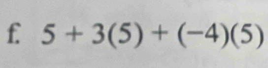 5+3(5)+(-4)(5)