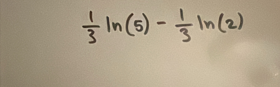  1/3 ln (5)- 1/3 ln (2)