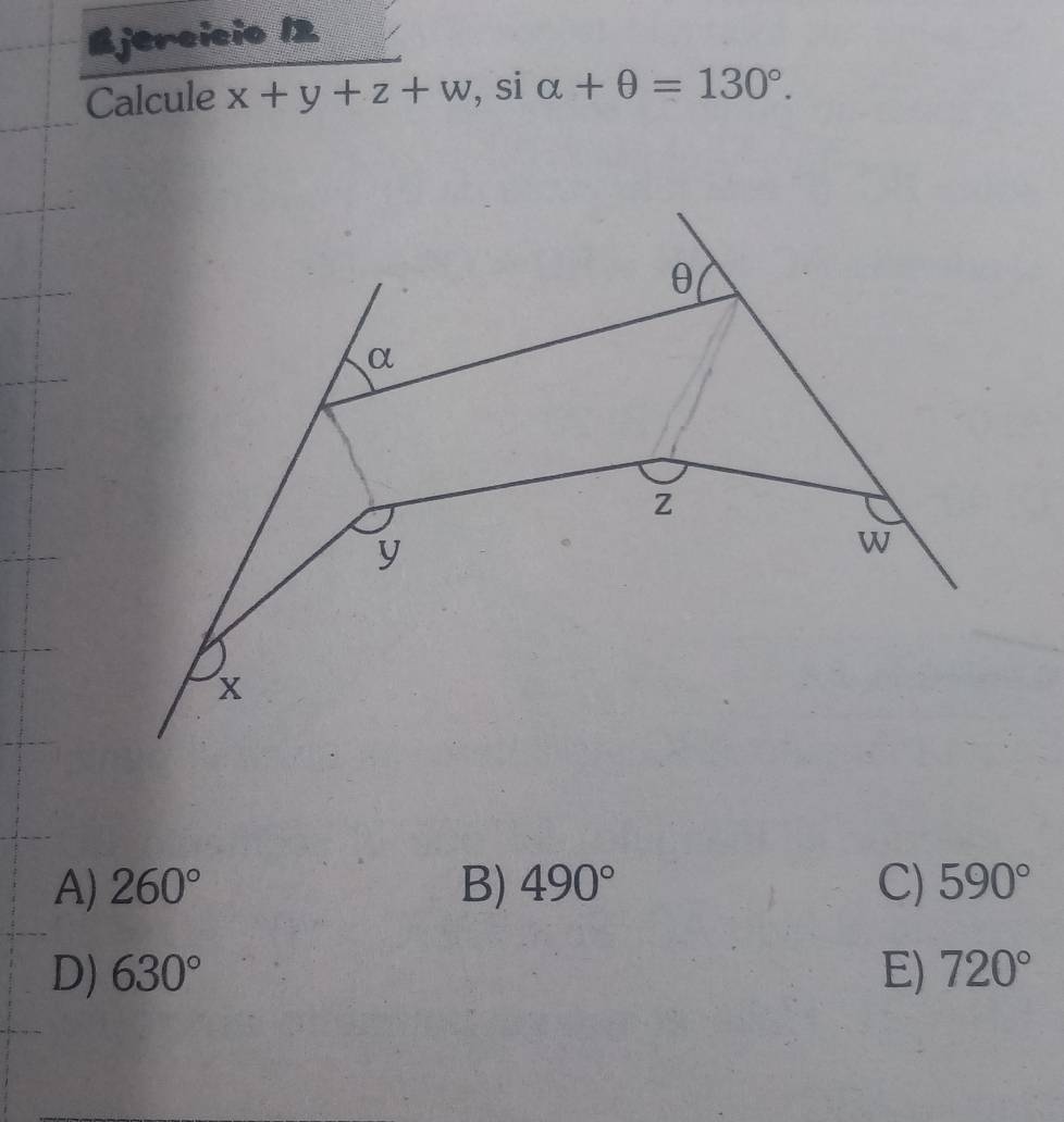 Calcule x+y+z+w , si alpha +θ =130°.
A) 260° B) 490° C) 590°
D) 630° E) 720°