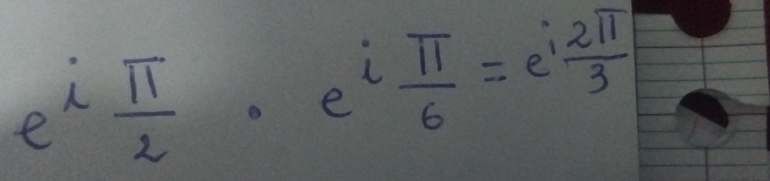 e^i π /2 · e^i π /6 =e^i 2π /3 