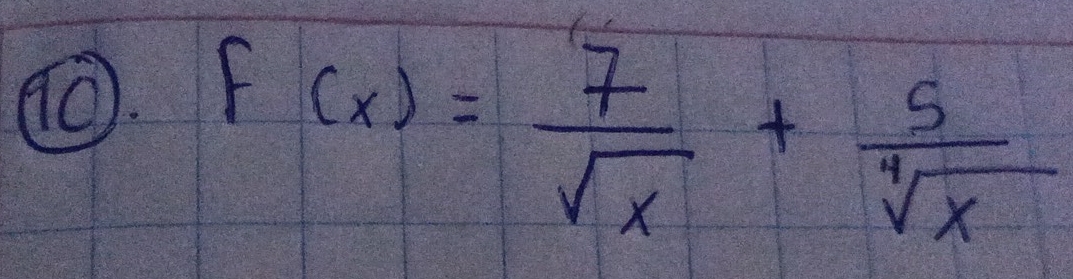 (O f(x)= 7/sqrt(x) + 5/sqrt[4](x) 