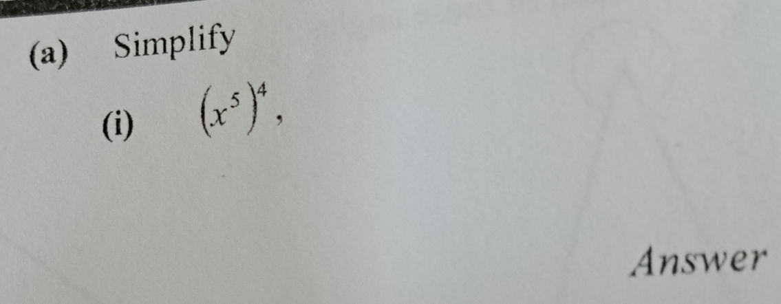 Simplify 
(i)
(x^5)^4, 
Answer