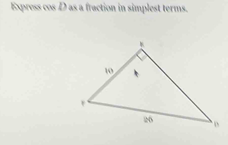 Express cos D as a fraction in simplest terms.