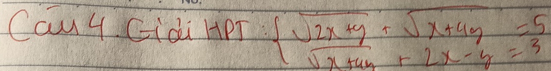 Cau y Cidi HPT beginarrayl sqrt(2x+y)+sqrt(x+4y)= 5/3  sqrt(x+4y)+2x-y=3endarray.