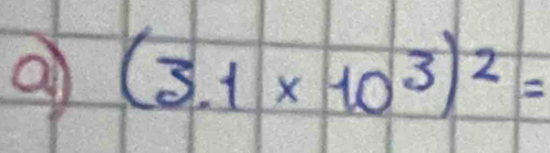 (3.1* 10^3)^2=