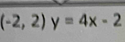 (-2,2) y=4x-2