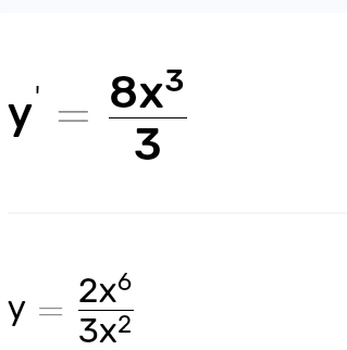 y'= 8x^3/3 
y= 2x^6/3x^2 