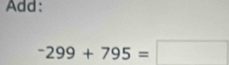 Add:
-299+795=□