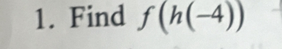 Find f(h(-4))