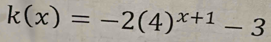 k(x)=-2(4)^x+1-3