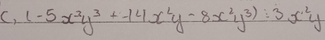 underline  (-5x^3y^3+-14x^2y-8x^2y^3):3x^2y