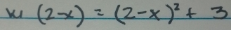 (2-x)=(2-x)^2+3