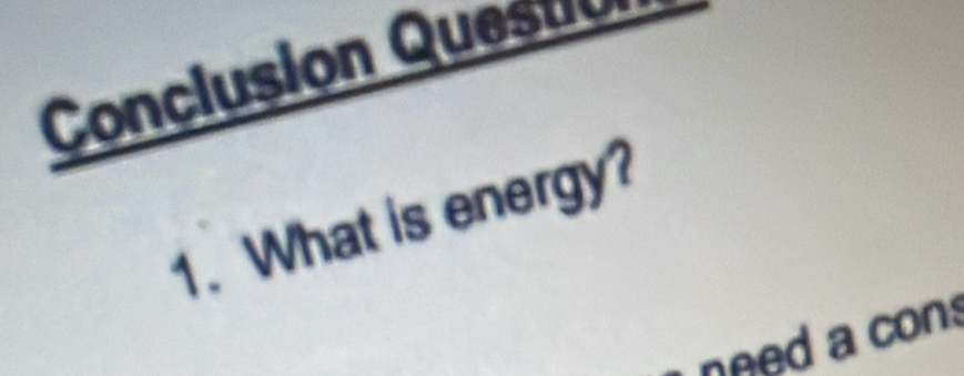 Conclusion Que 
1. What is energy? 
nned a con