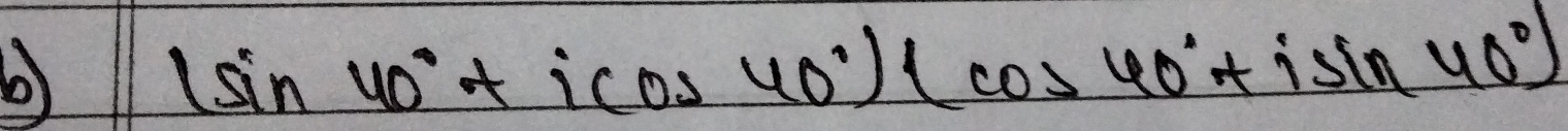 (sin 40°+icos 40°)(cos 40°+isin 40°)