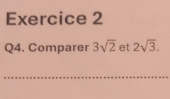 Comparer 3sqrt(2) et 2sqrt(3). 
_