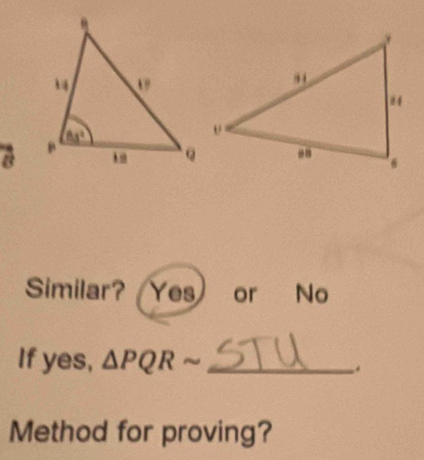 Similar? Yes) or No
If yes, △ PQRsim _
Method for proving?