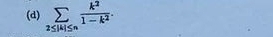 sumlimits _2≤ |k|≤ n k^2/1-k^2 .