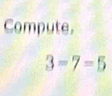 Compute.
3=7=5