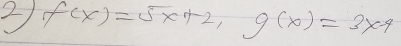 f(x)=5x+2, g(x)=3x-4