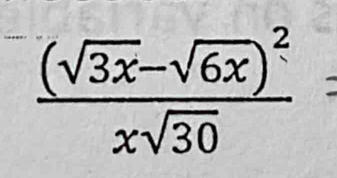 frac (sqrt(3x)-sqrt(6x))^2xsqrt(30)