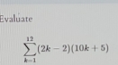 Evaluate
sumlimits _(k=1)^(12)(2k-2)(10k+5)